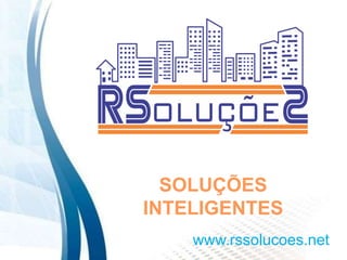 SOLUÇÕES
INTELIGENTES
www.rssolucoes.net
 