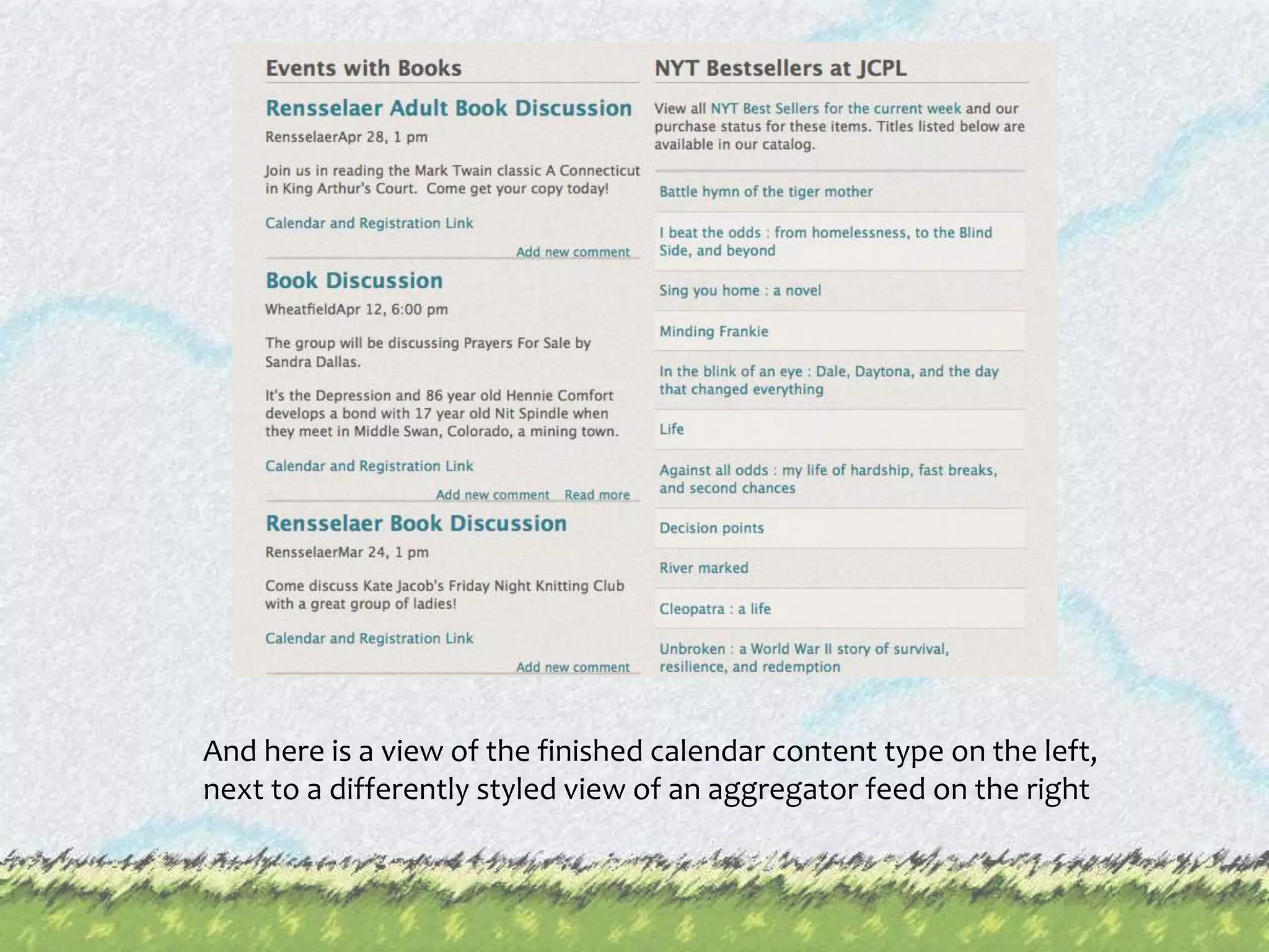 And here is a view of the finished calendar content type on the left, next to a differently styled view of an aggregator feed on the right