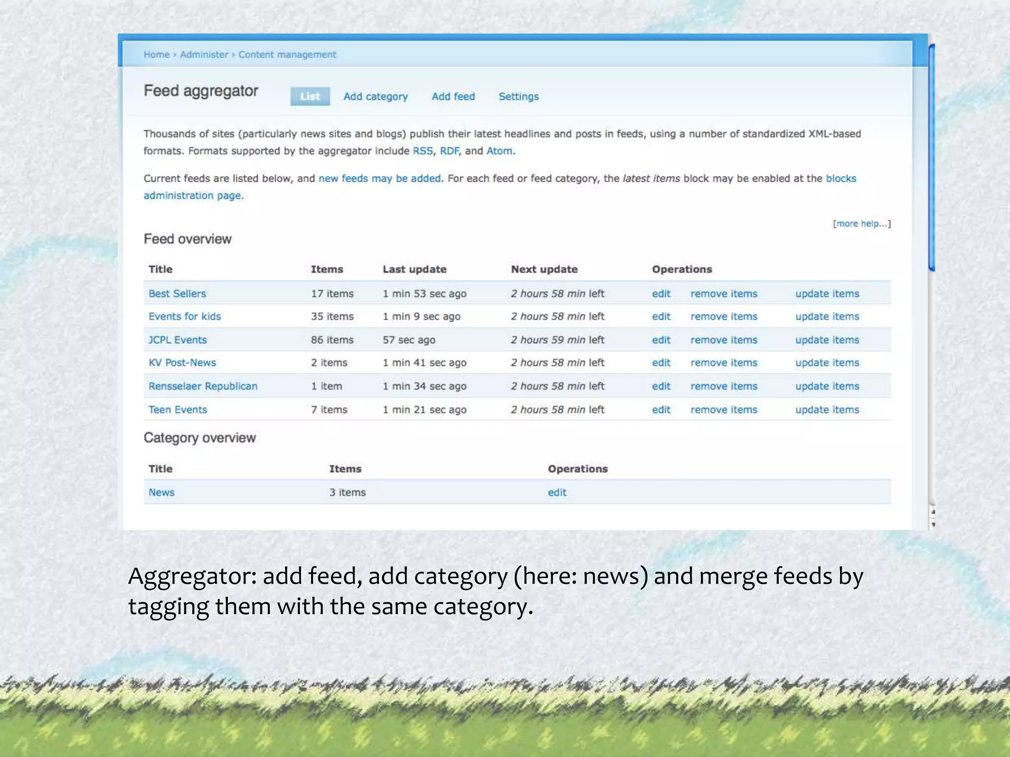 Aggregator: add feed, add category (here: news) and merge feeds by tagging them with the same category. 