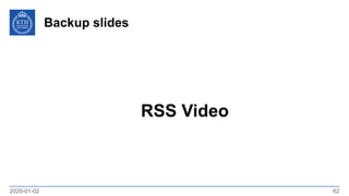 Backup slides
2020-01-02 62
RSS Video
 