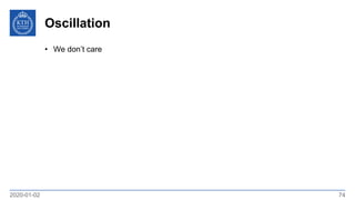 Oscillation
2020-01-02 74
• We don’t care
 