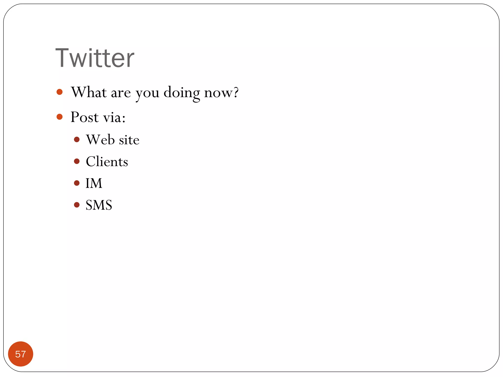 Twitter What are you doing now? Post via: Web site Clients IM SMS 
