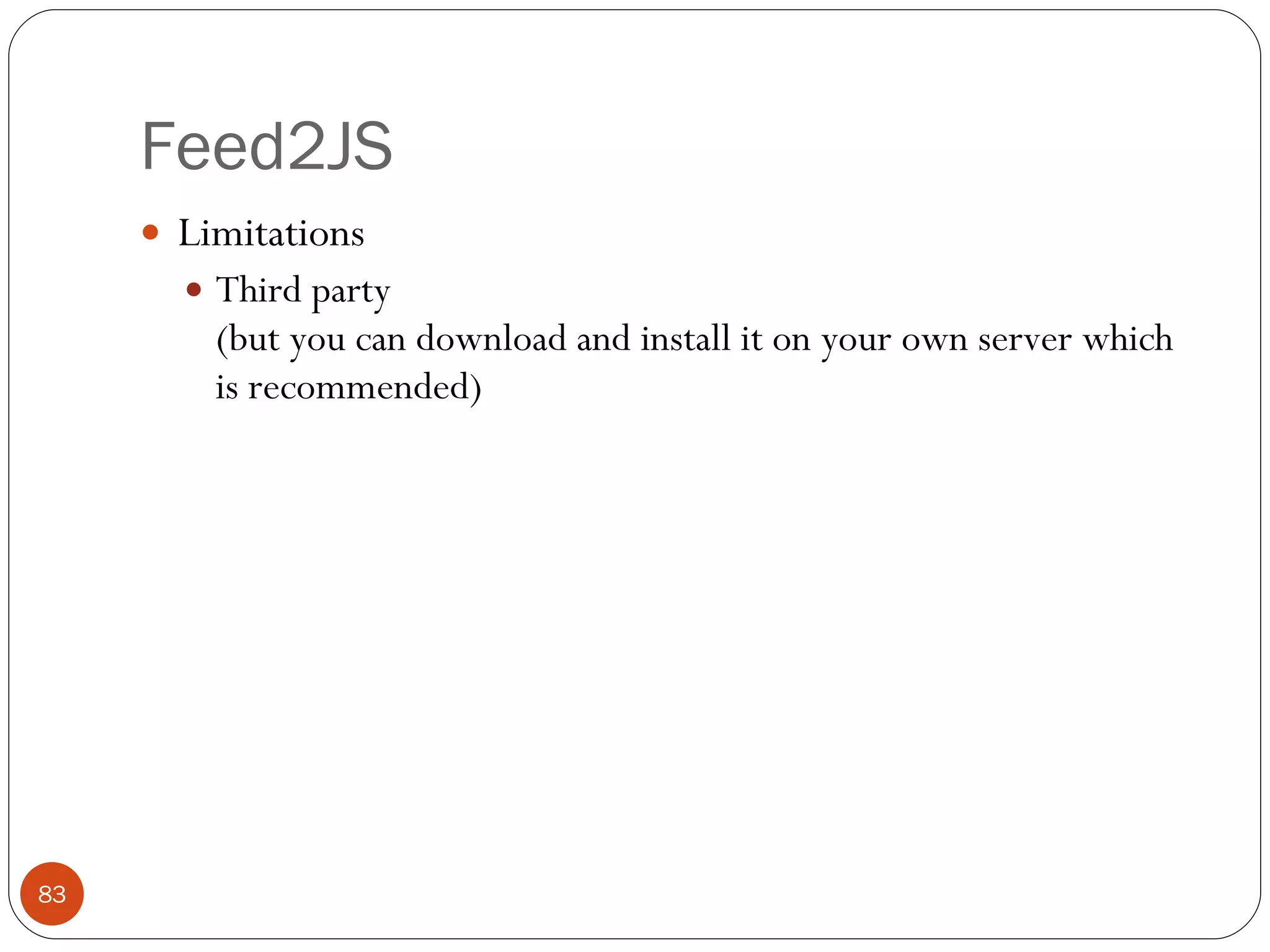 Feed2JS Limitations Third party (but you can download and install it on your own server which is recommended) 