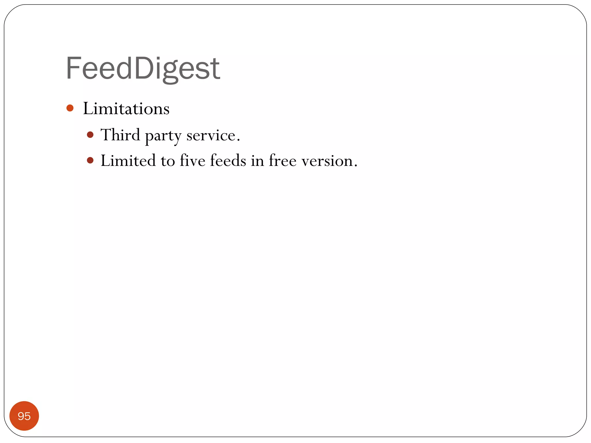 FeedDigest Limitations Third party service. Limited to five feeds in free version. 