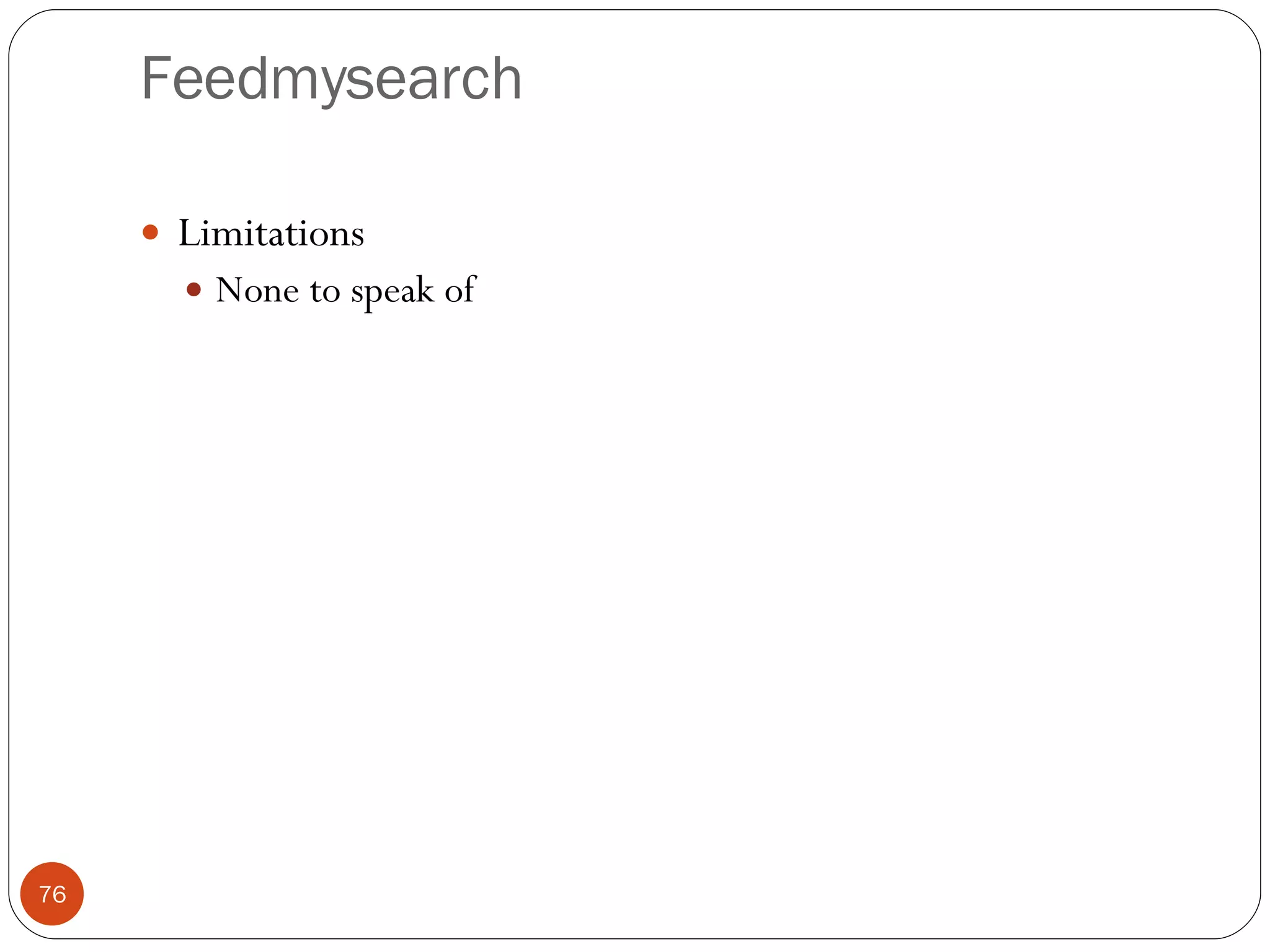 Feedmysearch Limitations None to speak of 