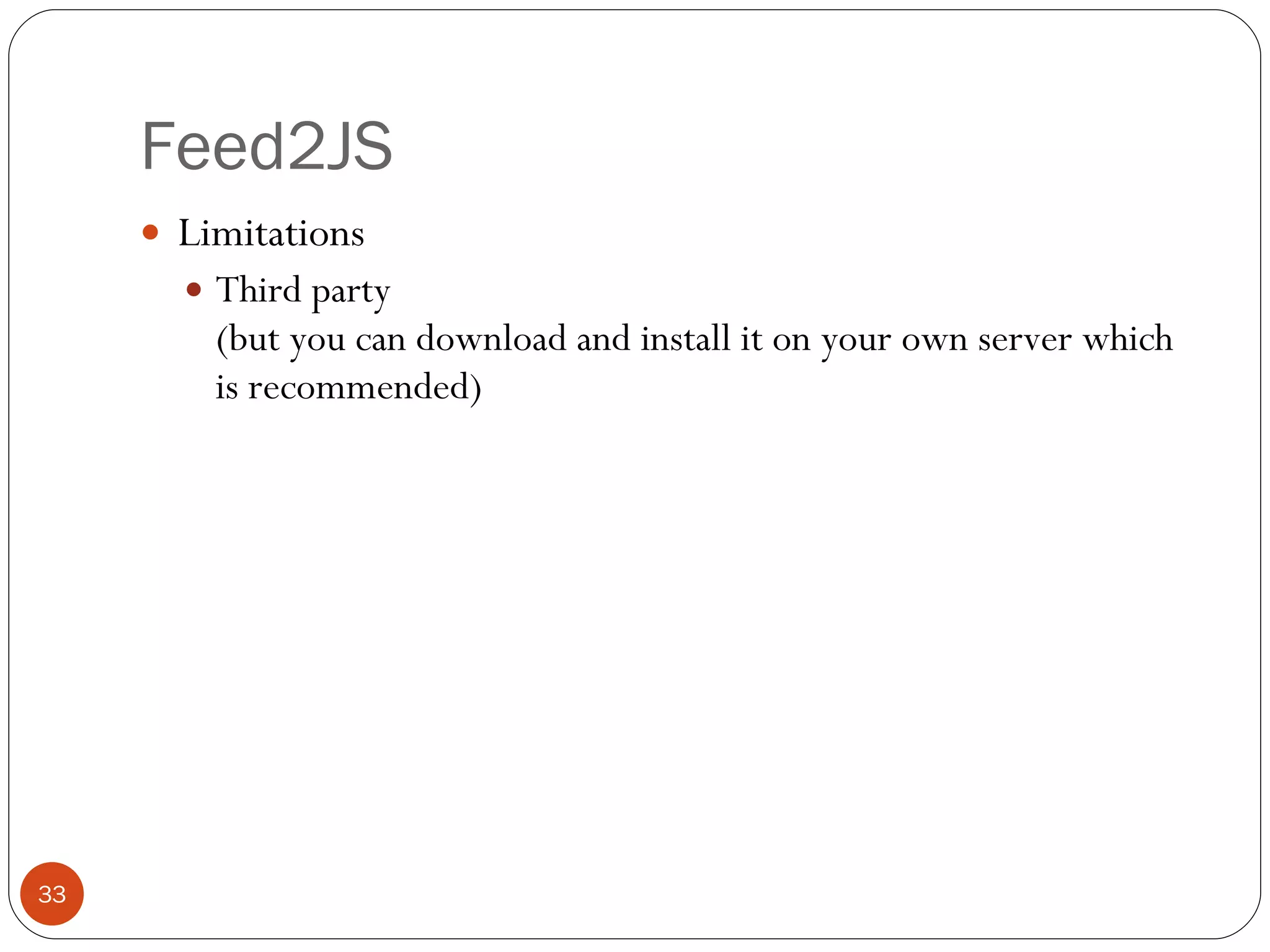 Feed2JS Limitations Third party (but you can download and install it on your own server which is recommended) 