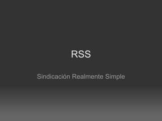 RSS Sindicación Realmente Simple 