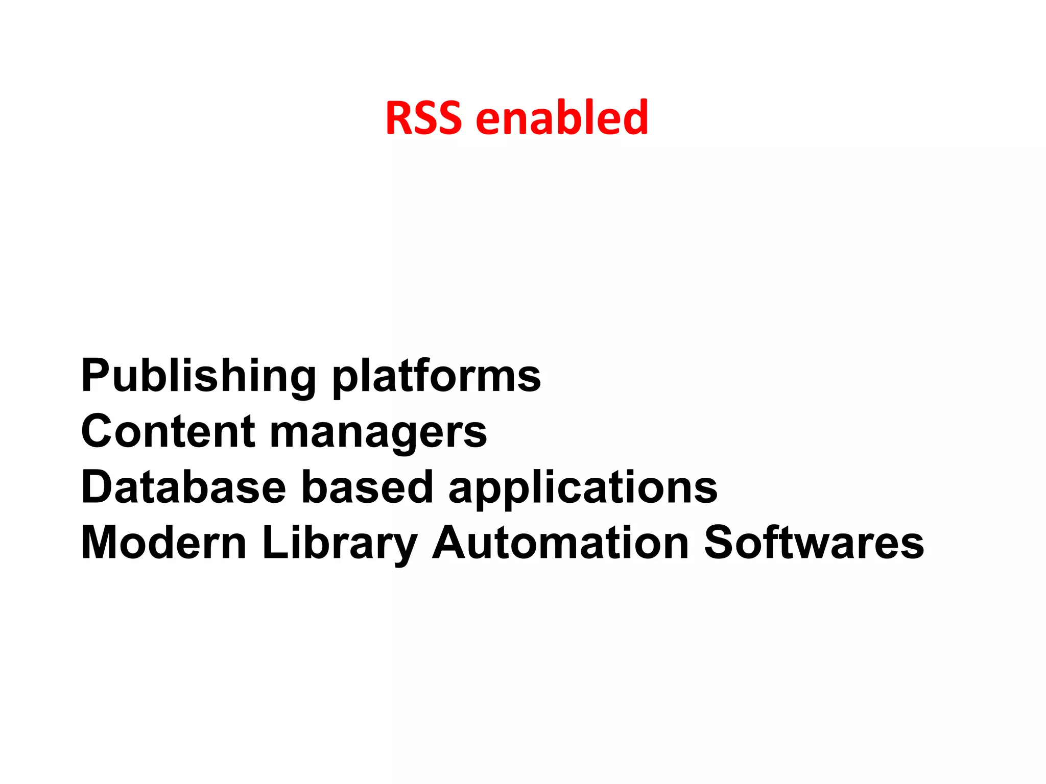 RSS enabled  Publishing platforms  Content managers Database based applications Modern Library Automation Softwares 