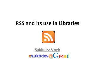 RSS and its use in Libraries Sukhdev Singh 