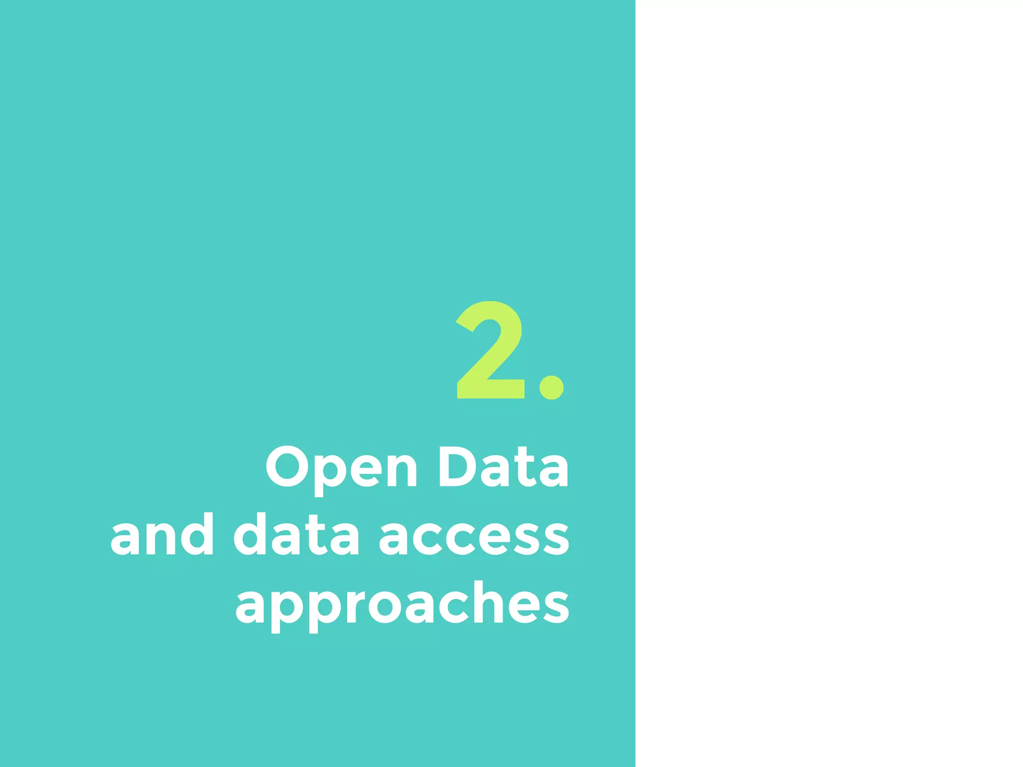 2.
Open Data
and data access
approaches
 
