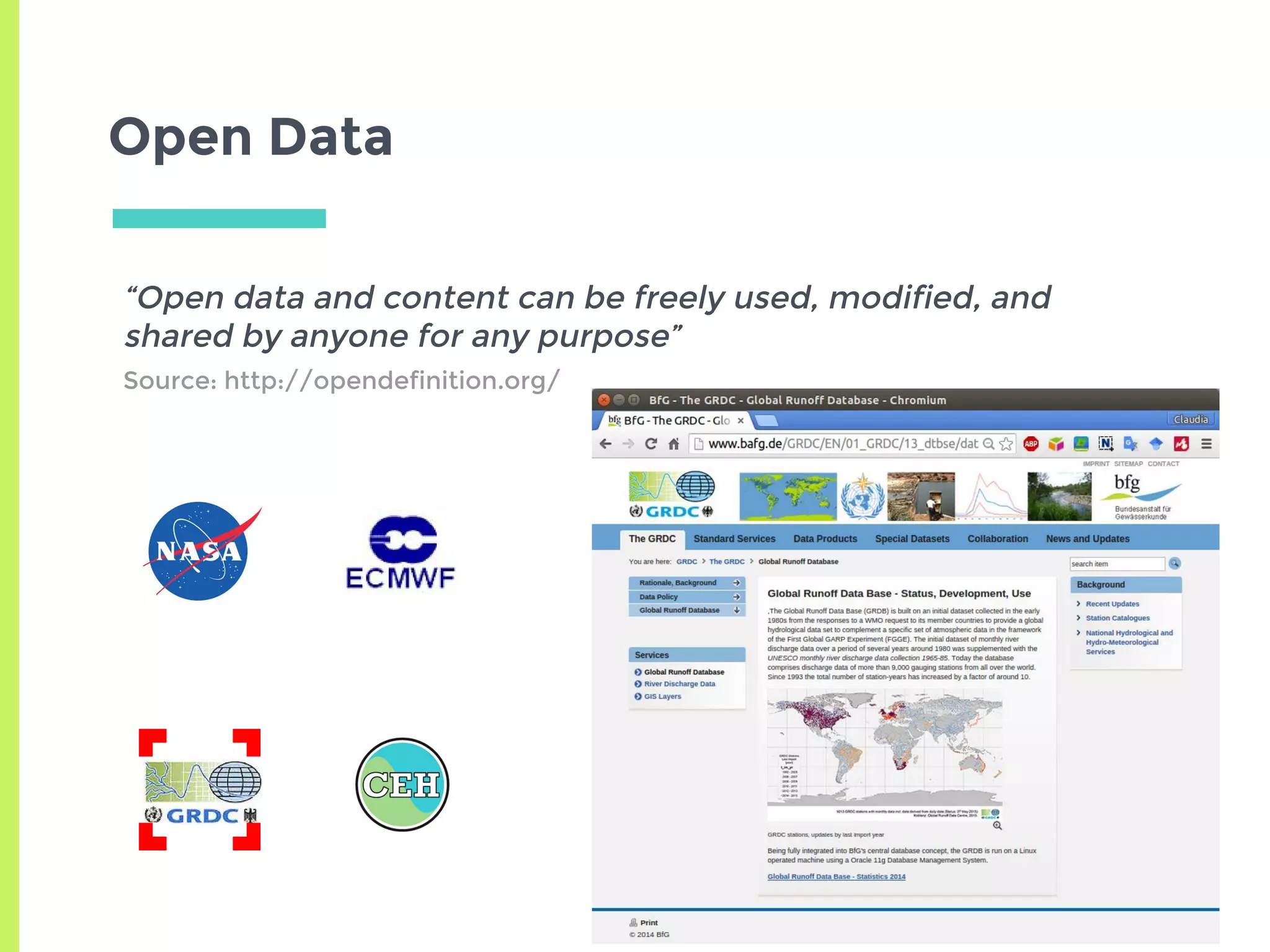 Open Data
“Open data and content can be freely used, modified, and
shared by anyone for any purpose”
Source: http://opendefinition.org/
 