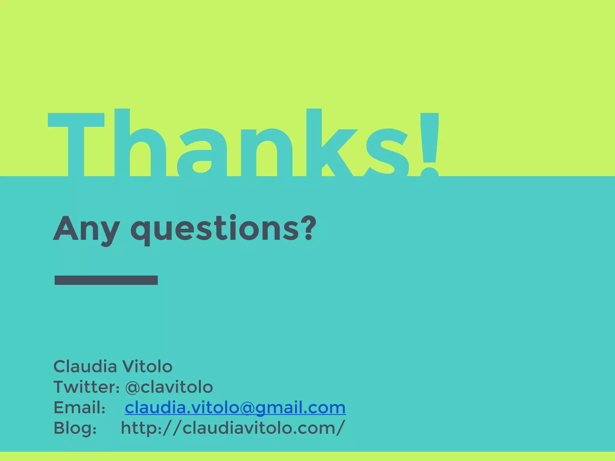 Thanks!
Any questions?
Claudia Vitolo
Twitter: @clavitolo
Email: claudia.vitolo@gmail.com
Blog: http://claudiavitolo.com/
 