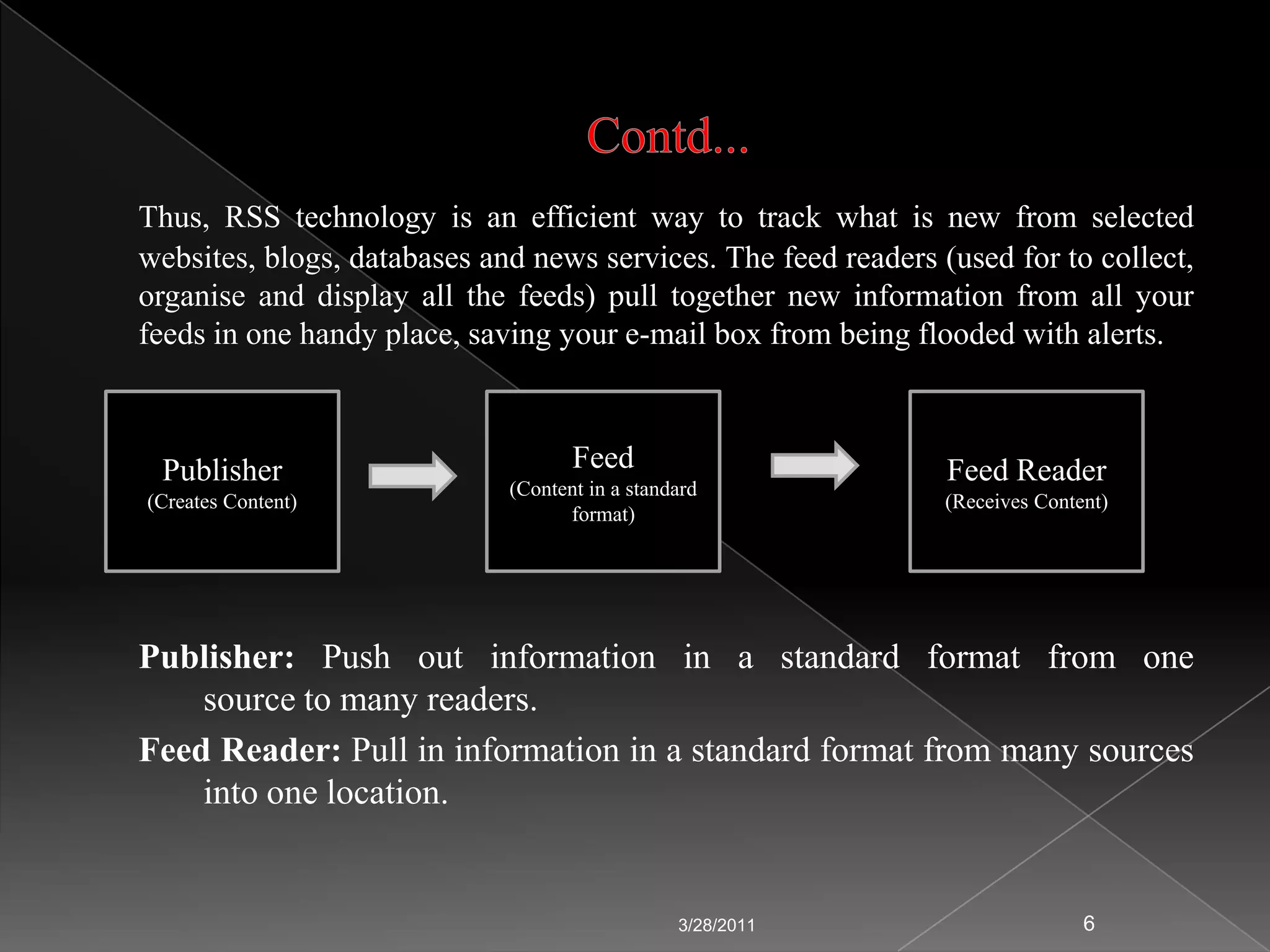 Contd...RSS Feeds: It is an XML document that contains some kind of content, such as summaries of new stories, current weather data, weblog posts, or images. It can also be used to exchange machine readable data such as numerical data sets. Many sites display a small icon in an orange button with the acronyms RSS, XML, ATOM or RDF (Resource Description Framework) to let you know a feed is available.