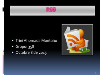  Trini Ahumada Montaño
 Grupo: 358
 Octubre 8 de 2015
1
 
