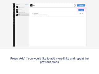 Press ‘Add’ if you would like to add more links and repeat the
previous steps
 