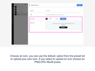 Choose an icon, you can use the default, select from the preset list
or upload your own icon. If you select to upload an icon choose an
PNG/JPG 48x48 pixels
 