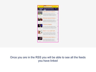 Once you are in the RSS you will be able to see all the feeds
you have linked
 