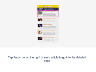 Tap the arrow on the right of each article to go into the detailed
page
 