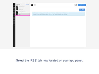 Select the ‘RSS’ tab now located on your app panel.
 