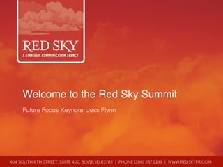 Welcome to the Red Sky Summit!
Future Focus Keynote: Jess Flynn
 