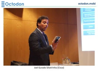 octodon.mobi
Joel Gurado Silveirinha (Cisco)
 