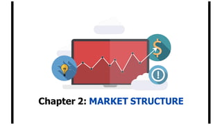 Chapter 2: MARKET STRUCTURE
 