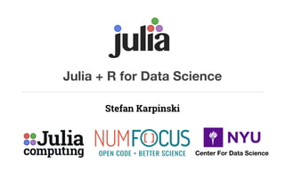 computing
Julia
Julia + R for Data Science
Stefan Karpinski
u alj i
Center For Data Science
 