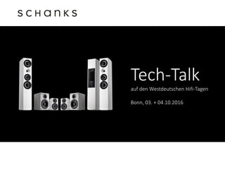 Tech-Talk
auf den Westdeutschen Hifi-Tagen
Bonn, 02. + 03.10.2016
 
