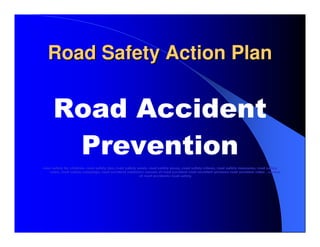Road Safety Action Plan ,[object Object],[object Object],[object Object]