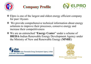  Elpro is one of the largest and oldest energy efficient company
for past 16years
 We provide comprehensive technical in...