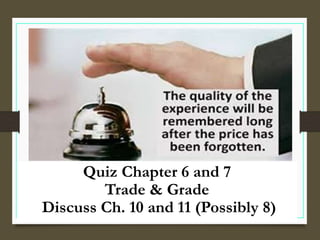 Quiz Chapter 6 and 7
Trade & Grade
Discuss Ch. 10 and 11 (Possibly 8)
 