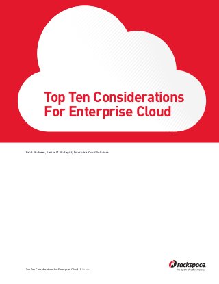 Top Ten Considerations for Enterprise Cloud | Cover
Top Ten Considerations
For Enterprise Cloud
Rafat Shaheen, Senior IT Strategist, Enterprise Cloud Solutions
 