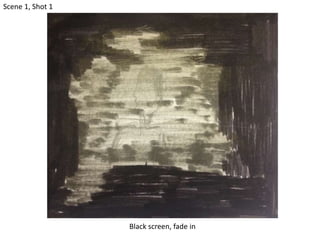 Black screen, fade in
Scene 1, Shot 1
 