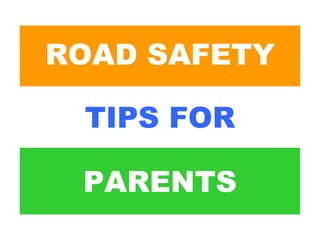 ROAD SAFETY

 TIPS FOR

 PARENTS
 