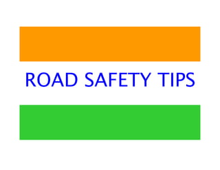 ROAD SAFETY TIPS
 