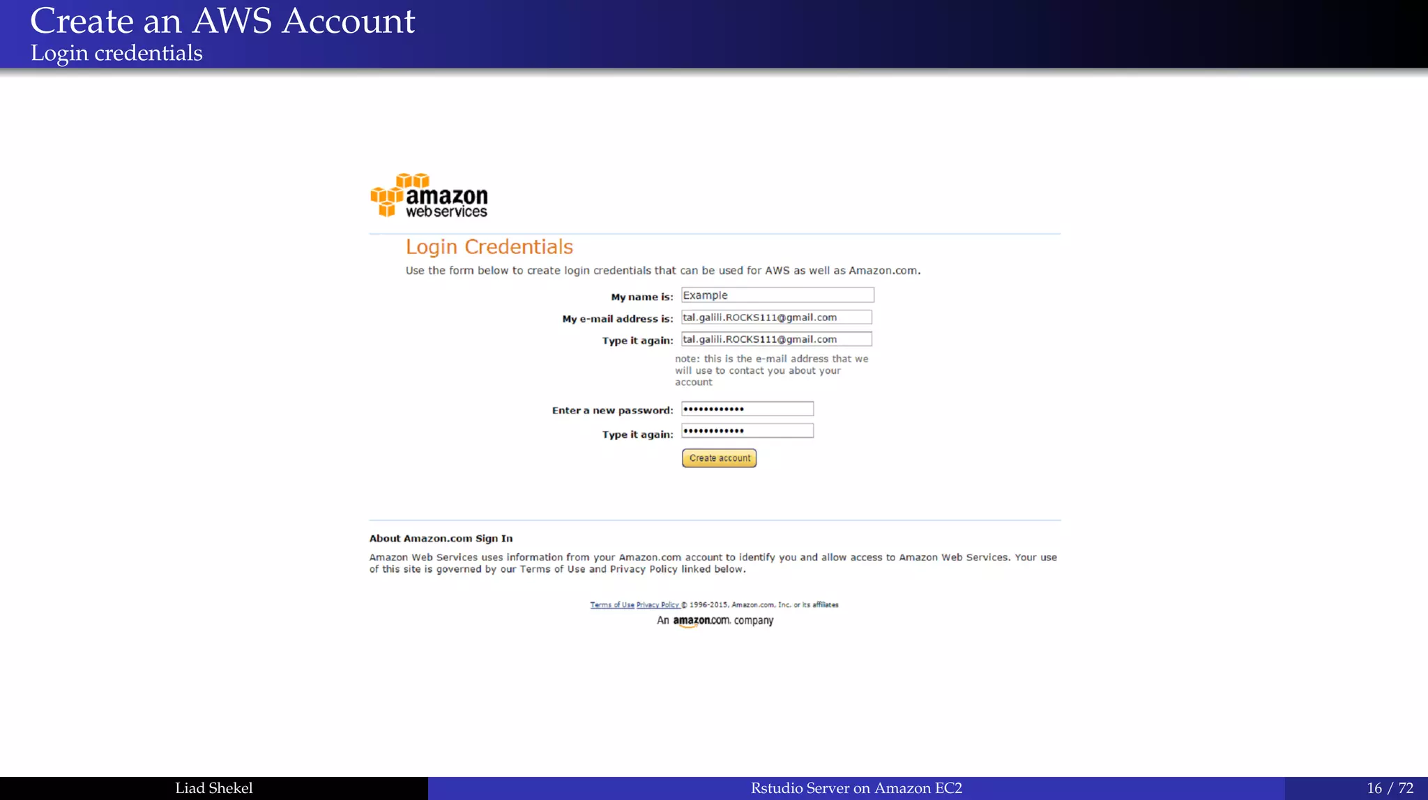 Create an AWS Account
Login credentials
Liad Shekel Rstudio Server on Amazon EC2 16 / 72
 