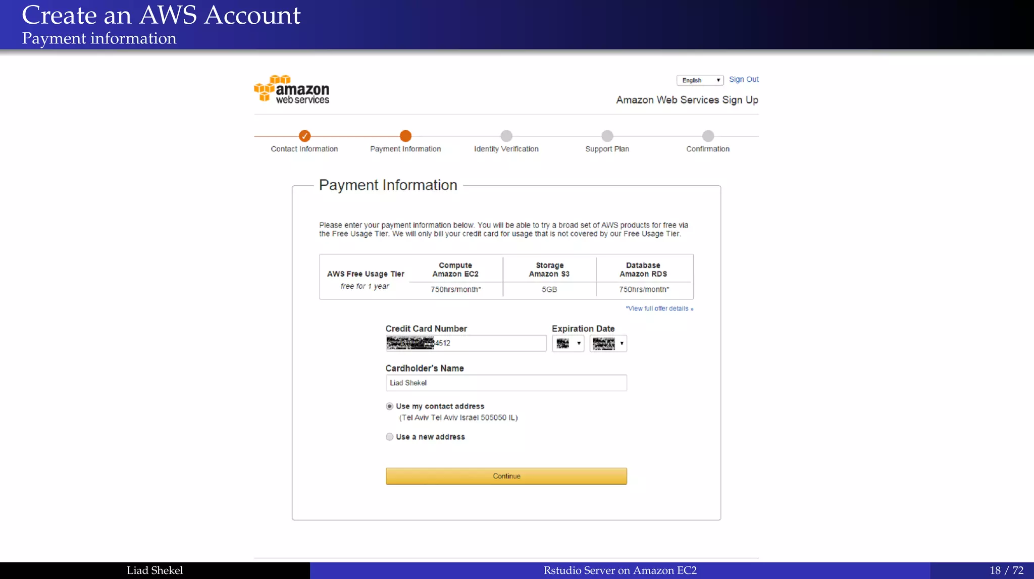 Create an AWS Account
Payment information
Liad Shekel Rstudio Server on Amazon EC2 18 / 72
 