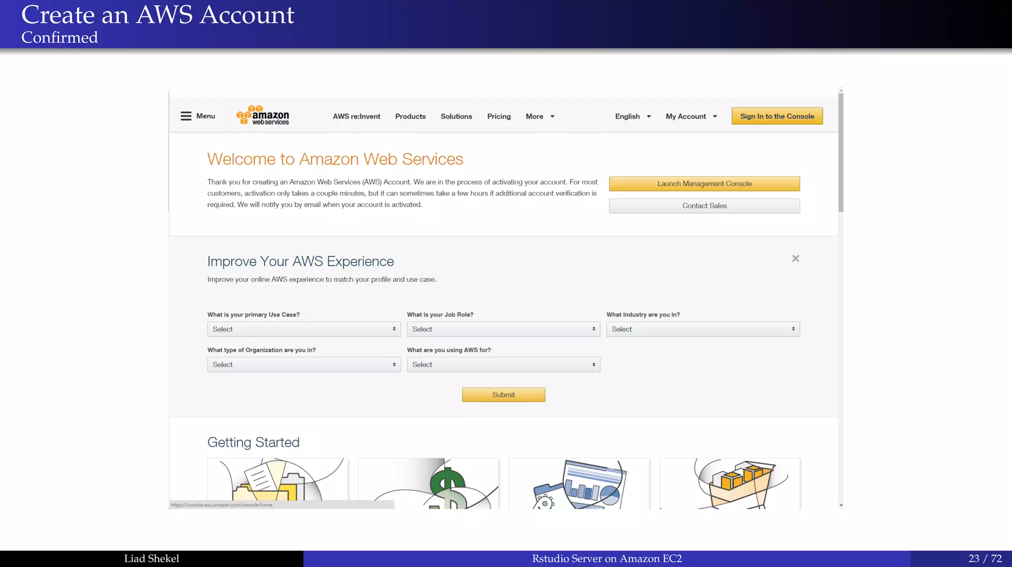 Create an AWS Account
Conﬁrmed
Liad Shekel Rstudio Server on Amazon EC2 23 / 72
 