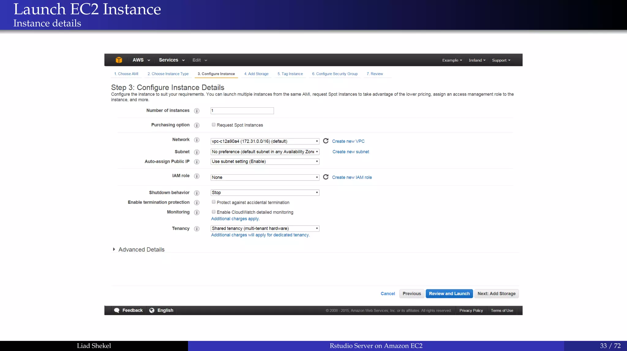 Launch EC2 Instance
Instance details
Liad Shekel Rstudio Server on Amazon EC2 33 / 72
 