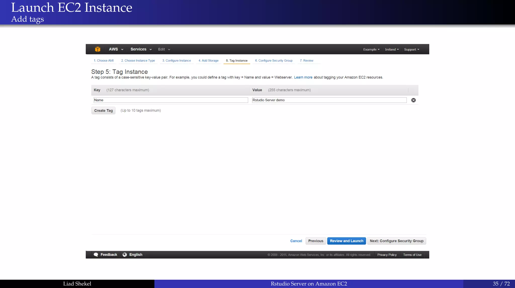 Launch EC2 Instance
Add tags
Liad Shekel Rstudio Server on Amazon EC2 35 / 72
 