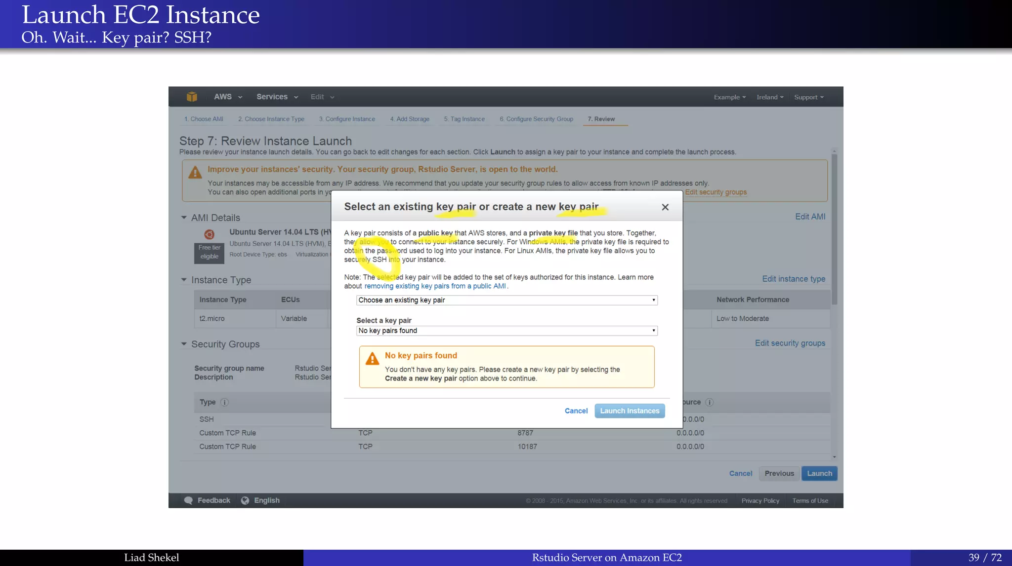 Launch EC2 Instance
Oh. Wait... Key pair? SSH?
Liad Shekel Rstudio Server on Amazon EC2 39 / 72
 