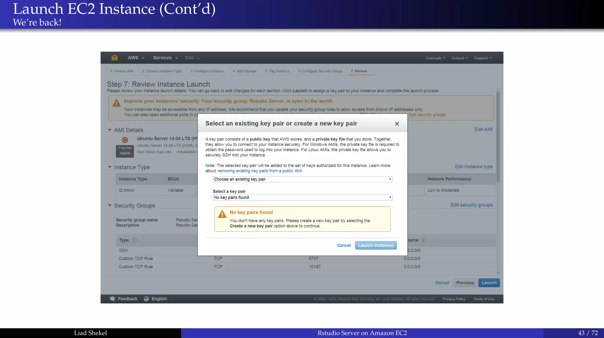 Launch EC2 Instance (Cont’d)
We’re back!
Liad Shekel Rstudio Server on Amazon EC2 43 / 72
 