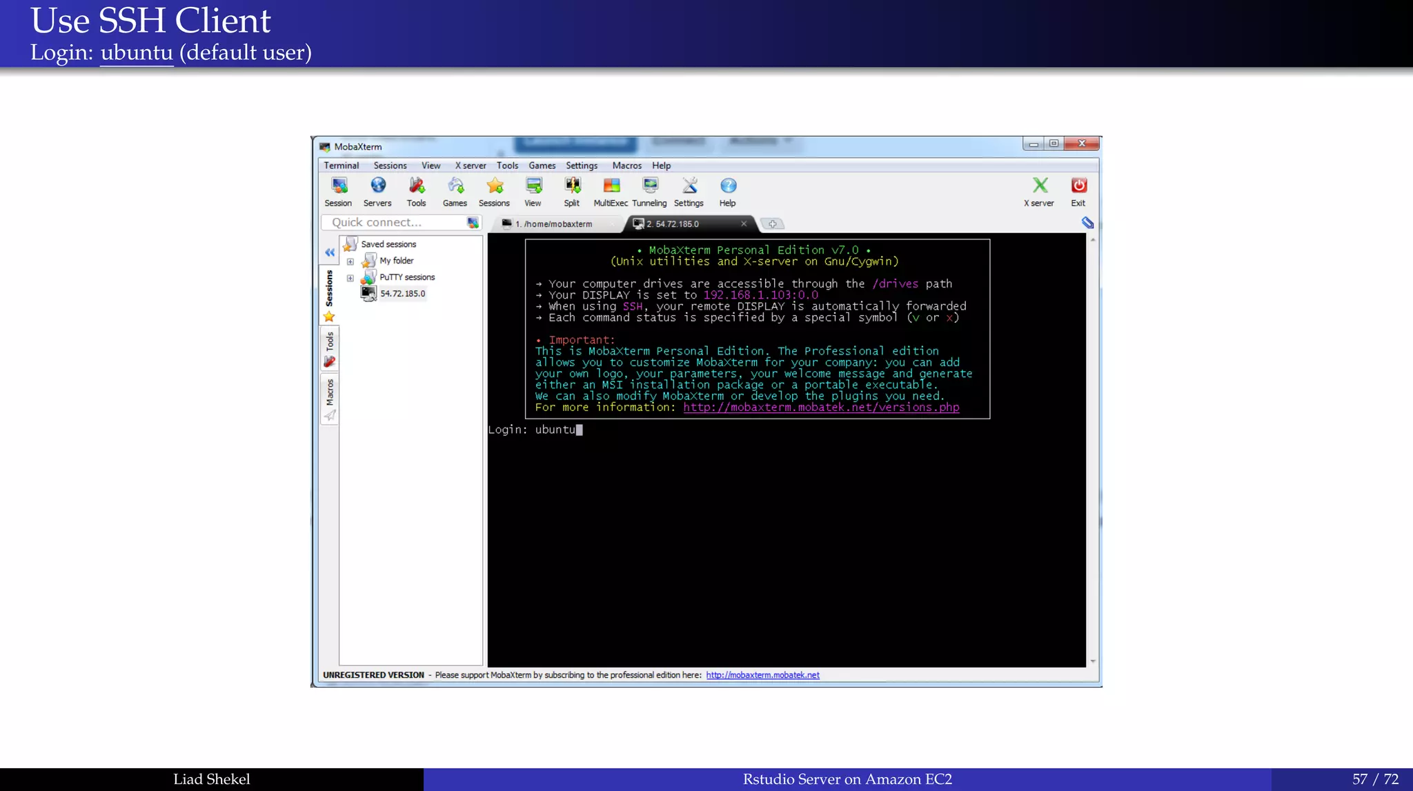 Use SSH Client
Login: ubuntu (default user)
Liad Shekel Rstudio Server on Amazon EC2 57 / 72
 