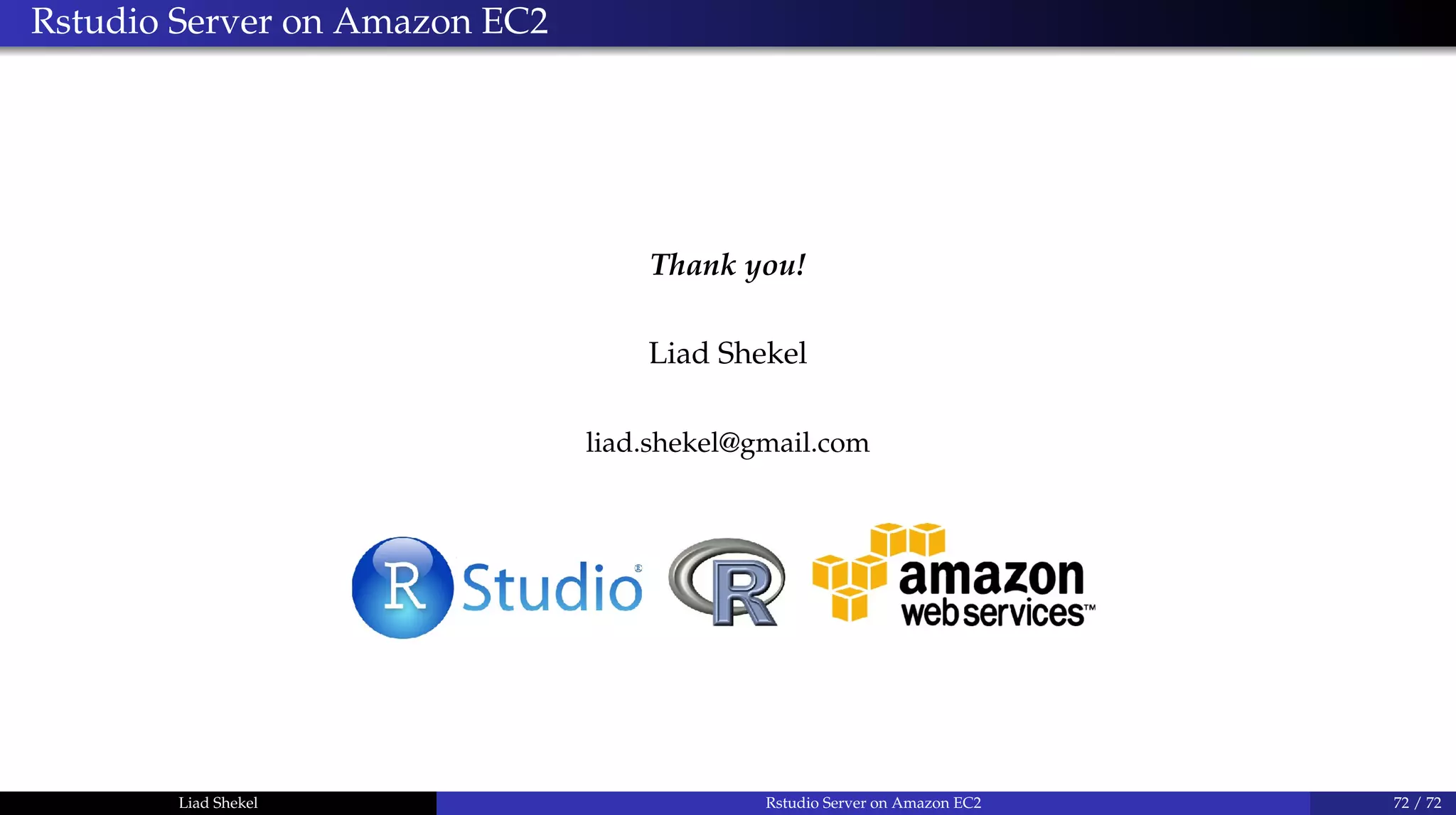Rstudio Server on Amazon EC2
Thank you!
Liad Shekel
liad.shekel@gmail.com
Liad Shekel Rstudio Server on Amazon EC2 72 / 72
 