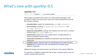 13© Cloudera, Inc. All rights reserved.
What’s new with sparklyr 0.5
 