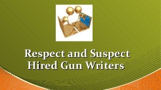 Respect and Suspect
Hired Gun Writers

 