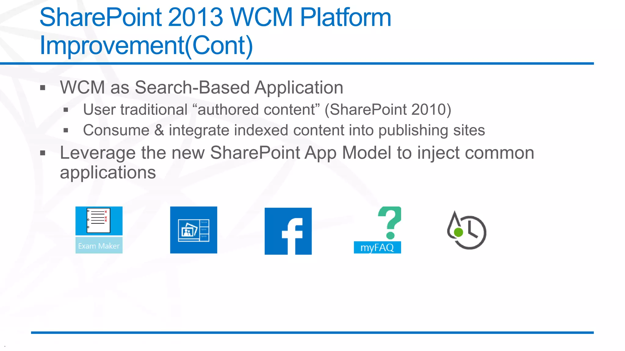 .
SharePoint 2013 WCM Platform
Improvement(Cont)
 