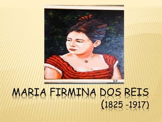 MARIA FIRMINA DOS REIS
(1825 -1917)
 