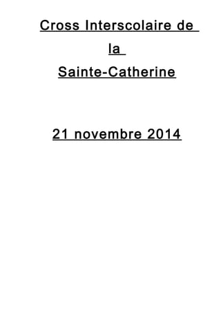 Cross Interscolaire de 
la 
Sainte-Catherine 
21 novembre 2014 
 