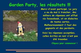 Garden Party, les résultats !!! ,[object Object],Cliquez pour commencer ! 
